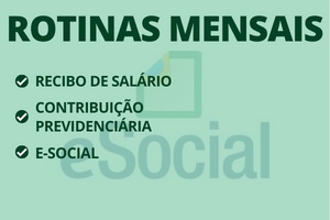 ROTINAS MENSAIS
(Recibos de Salários, contribuição previdenciária e e-Social)