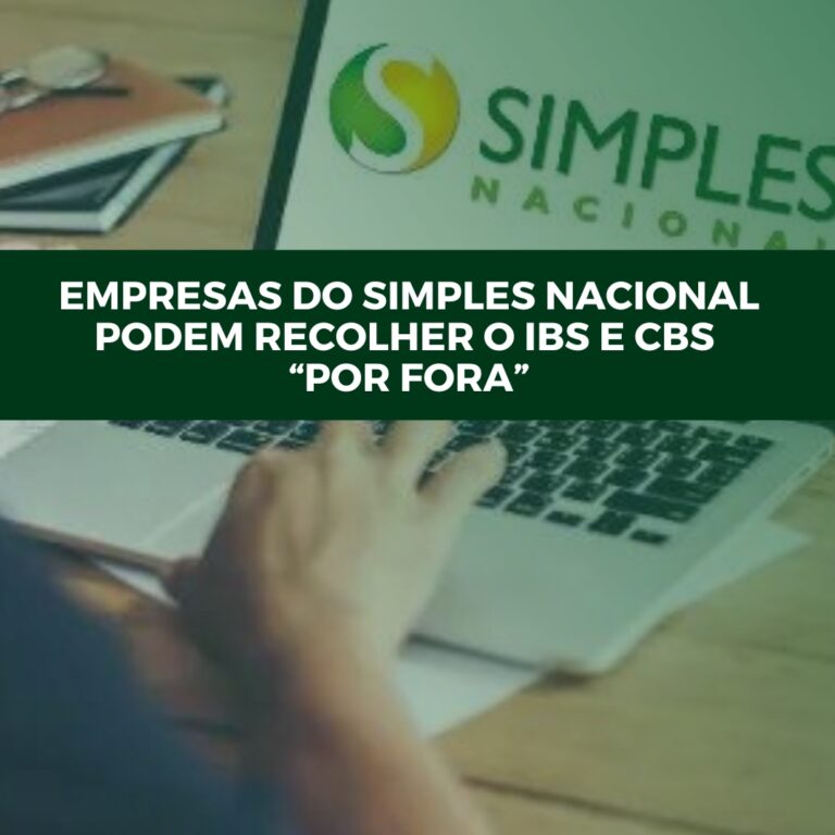 Empresas do Simples Nacional podem recolher o IBS e CBS “por fora”