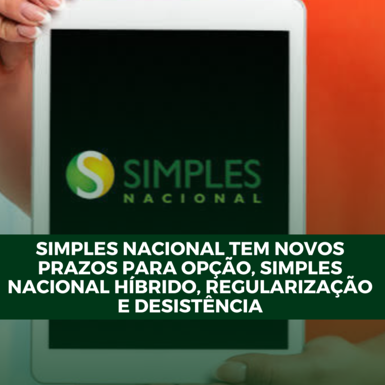 Simples Nacional tem novos prazos para opção, Simples Nacional Híbrido, regularização e desistência