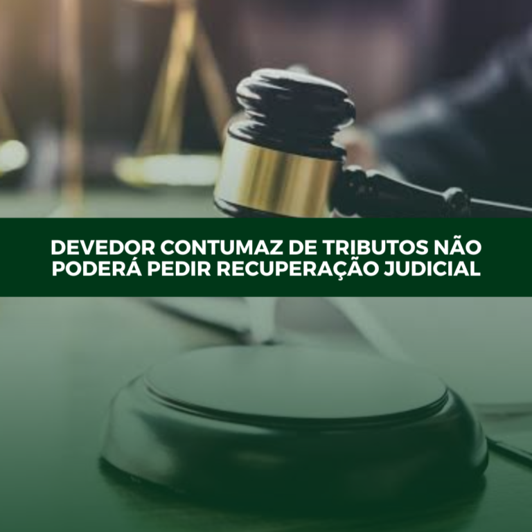 Devedor Contumaz de Tributos não poderá pedir Recuperação Judicial