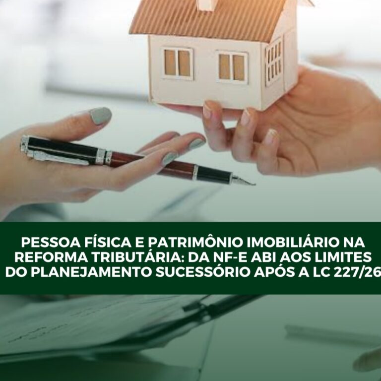 Pessoa física e patrimônio imobiliário na reforma tributária: Da NF-e ABI aos limites do planejamento sucessório após a LC 227/26